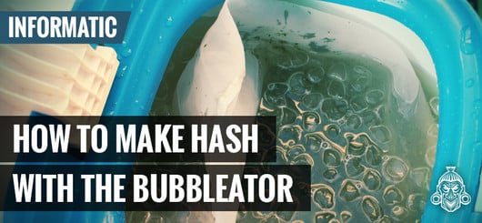 How To Make Hash With The Bubbleator B-quick
